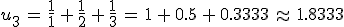 u_3\,=\,\frac{1}{1}\,%2B\,\frac{1}{2}\,%2B\,\frac{1}{3}\,=\,1\,%2B\,0.5\,%2B\,0.3333\,\approx\,1.8333