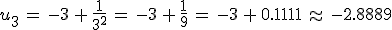u_3\,=\,-3\,%2B\,\frac{1}{3^2}\,=\,-3\,%2B\,\frac{1}{9}\,=\,-3\,%2B\,0.1111\,\approx\,-2.8889
