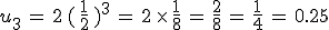 u_3\,=\,2\,(\,\frac{1}{2}\,)^3\,=\,2\,\times  \,\frac{1}{8}\,=\,\frac{2}{8}\,=\,\frac{1}{4}\,=\,0.25
