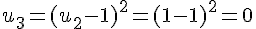 u_3 = (u_2 - 1)^2 = (1 - 1)^2 = 0