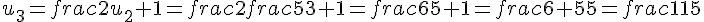 u_3=frac{2}{u_2}+1=frac{2}{frac{5}{3}}+1=frac{6}{5}+1=frac{6+5}{5}=frac{11}{5}