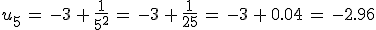 u_5\,=\,-3\,%2B\,\frac{1}{5^2}\,=\,-3\,%2B\,\frac{1}{25}\,=\,-3\,%2B\,0.04\,=\,-2.96