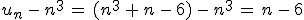u_n\,-\,n^3\,=\,(n^3\,%2B\,n\,-\,6)\,-\,n^3\,=\,n\,-\,6