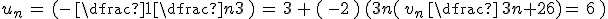 u_n\,=\,(-\,\dfrac{1}{\,\dfrac{n}{3}}\,)\,=\,3\,%2B\,(\,-2\,)\,(3n(\,v_n\,\dfrac\,{3n%2B2}{6})=\,6\,\)