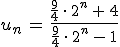 u_n\,=\,\frac{\frac{9}{4}\,\cdot\,2^n\,%2B\,4}{\frac{9}{4}\,\cdot\,2^n\,-\,1}