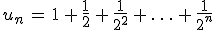 u_n\,=\,1\,%2B\,\frac{1}{2}\,%2B\,\frac{1}{2^2}\,%2B\,\ldots\,%2B\,\frac{1}{2^n}