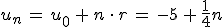 u_n\,=\,u_0\,%2B\,n\,\cdot\,r\,=\,-5\,%2B\,\frac{1}{4}n