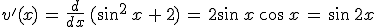 v'(x)\,=\,\frac{d}{dx}\,(\sin^2\,x\,%2B\,2)\,=\,2\sin\,x\,\cos\,x\,=\,\sin\,2x