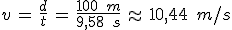 v\,=\,\frac{d}{t}\,=\,\frac{100\,\%2C\,m}{9%2C58\,\%2C\,s}\,\approx\,10%2C44\,\%2C\,m%2Fs