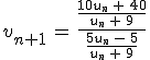 v_{n%2B1}\,=\,\frac{\frac{10u_n\,%2B\,40}{u_n\,%2B\,9}}{\frac{5u_n\,-\,5}{u_n\,%2B\,9}}