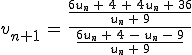v_{n%2B1}\,=\,\frac{\frac{6u_n\,%2B\,4\,%2B\,4u_n\,%2B\,36}{u_n\,%2B\,9}}{\frac{6u_n\,%2B\,4\,-\,u_n\,-\,9}{u_n\,%2B\,9}}