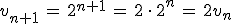 v_{n%2B1}\,=\,2^{n%2B1}\,=\,2\,\cdot\,2^n\,=\,2v_n