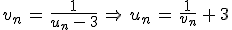 v_{n}\,=\,\frac{1}{u_{n}\,-\,3}\,\Rightarrow\,u_n\,=\,\frac{1}{v_n}\,%2B\,3