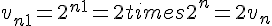 v_{n+1} = 2^{n+1} = 2 times   2^n = 2v_n
