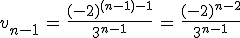 v_{n-1}\,=\,\frac{(-2)^{(n-1)-1}}{3^{n-1}}\,=\,\frac{(-2)^{n-2}}{3^{n-1}}