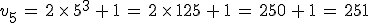 v_5\,=\,2\,\times  \,5^3\,%2B\,1\,=\,2\,\times  \,125\,%2B\,1\,=\,250\,%2B\,1\,=\,251