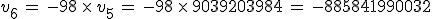 v_6\,=\,-98\,\times  \,v_5\,=\,-98\,\times  \,9039203984\,=\,-885841990032