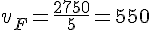 v_F=\frac{2750}{5}=550