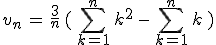 v_n\,=\,\frac{3}{n}\,(\,\sum_{k=1}^{n}\,k^2\,-\,\sum_{k=1}^{n}\,k\,)