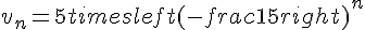 v_n = 5 times   left(-frac{1}{5}right)^n
