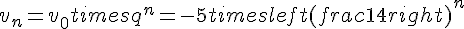 v_n = v_0 times   q^n = -5 times   left(frac{1}{4}right)^n