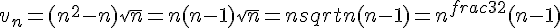v_n=(n^2-n)sqrt{n}=n(n-1)sqrt{n}=nsqrt{n}(n-1)=n^{frac{3}{2}}(n-1)