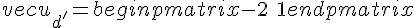 vec{u_{d'}} = begin{pmatrix} -2 \ 1 end{pmatrix}