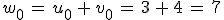 w_0\,=\,u_0\,%2B\,v_0\,=\,3\,%2B\,4\,=\,7