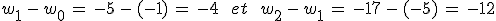 w_1\,-\,w_0\,=\,-5\,-\,(-1)\,=\,-4\,\quad\,et\,\quad\,w_2\,-\,w_1\,=\,-17\,-\,(-5)\,=\,-12