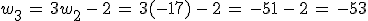 w_3\,=\,3w_2\,-\,2\,=\,3(-17)\,-\,2\,=\,-51\,-\,2\,=\,-53