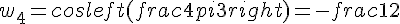 w_4=cosleft(frac{4pi}{3}right)=-frac{1}{2}