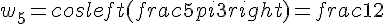 w_5=cosleft(frac{5pi}{3}right)=frac{1}{2}