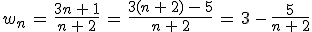 w_n\,=\,\frac{3n\,%2B\,1}{n\,%2B\,2}\,=\,\frac{3(n\,%2B\,2)\,-\,5}{n\,%2B\,2}\,=\,3\,-\,\frac{5}{n\,%2B\,2}