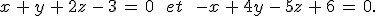 x\,%2B\,y\,%2B\,2z\,-\,3\,=\,0\,\quad\,et\,\quad\,-x\,%2B\,4y\,-\,5z\,%2B\,6\,=\,0.