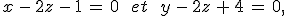 x\,-\,2z\,-\,1\,=\,0\,\quad\,et\,\quad\,y\,-\,2z\,%2B\,4\,=\,0%2C