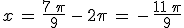x\,=\,\frac{7\,\pi}{9}\,-\,2\pi\,=\,-\,\frac{11\,\pi}{9}