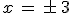 x\,=\,\pm\,3