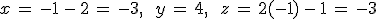 x\,=\,-1\,-\,2\,=\,-3%2C\,\quad\,y\,=\,4%2C\,\quad\,z\,=\,2(-1)\,-\,1\,=\,-3