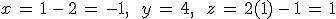 x\,=\,1\,-\,2\,=\,-1%2C\,\quad\,y\,=\,4%2C\,\quad\,z\,=\,2(1)\,-\,1\,=\,1