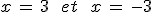 x\,=\,3\,\quad\,et\,\quad\,x\,=\,-3