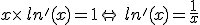 x\times  \,ln'(x)=1\Leftrightarrow\,ln'(x)=\frac{1}{x}