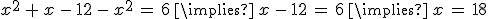 x^2\,%2B\,x\,-\,12\,-\,x^2\,=\,6\,\implies\,x\,-\,12\,=\,6\,\implies\,x\,=\,18
