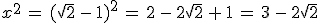 x^2\,=\,(\sqrt{2}\,-\,1)^2\,=\,2\,-\,2\sqrt{2}\,%2B\,1\,=\,3\,-\,2\sqrt{2}