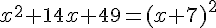 x^2+14x+49=(x+7)^2