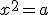 x^2=a