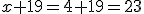 x+19=4+19=23