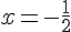 x = -\frac{1}{2}