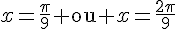 x=\frac{\pi}{9}\text{ ou }x=\frac{2\pi}{9}