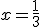 x=\frac{1}{3}