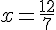x=\frac{12}{7}